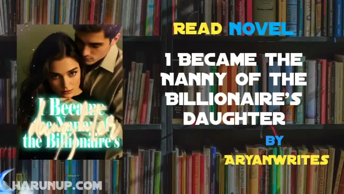 I Became the Nanny of the Billionaire's daughter Novel