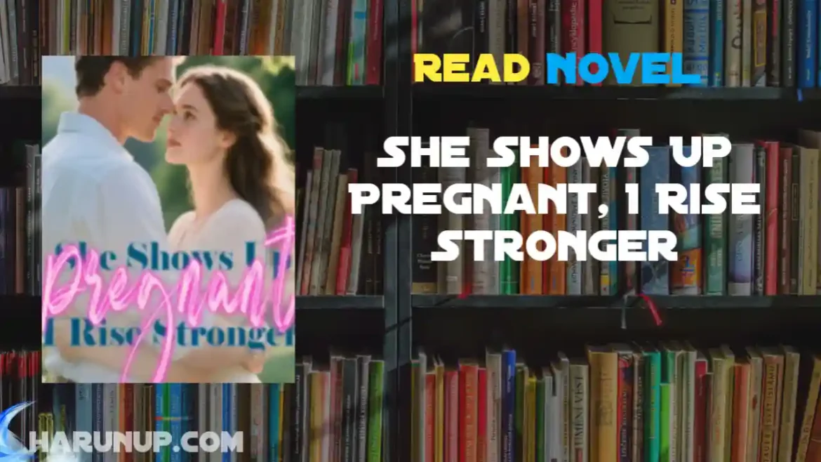 She Shows Up Pregnant, I Rise Stronger Novel