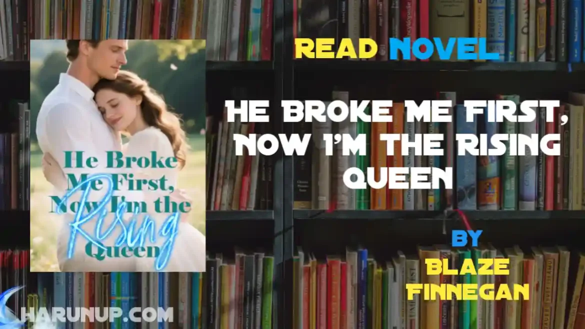 He Broke Me First, Now I'm the Rising Queen Novel