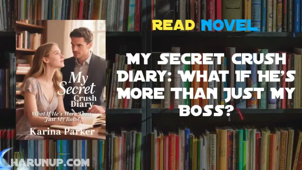 My Secret Crush Diary: What If He's More Than Just My Boss? Novel