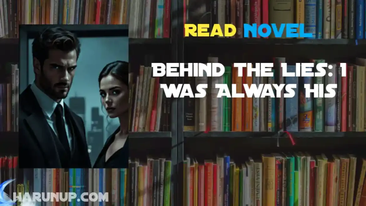 Behind the Lies: I Was Always His Novel