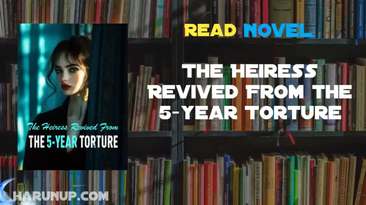 The Heiress Revived From the 5-year Torture Novel