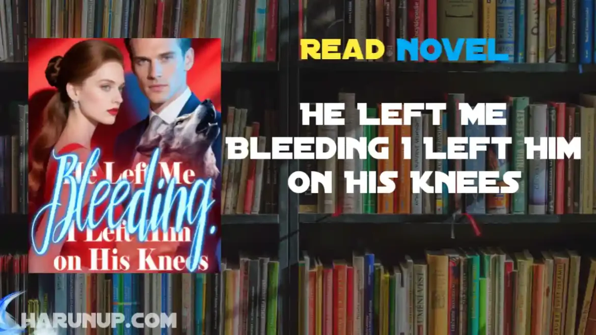 He Left Me Bleeding I Left Him on His Knees Novel