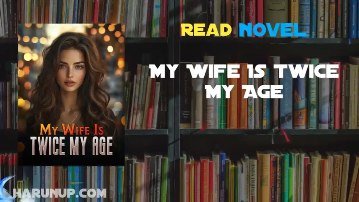 My Wife Is Twice My Age Novel