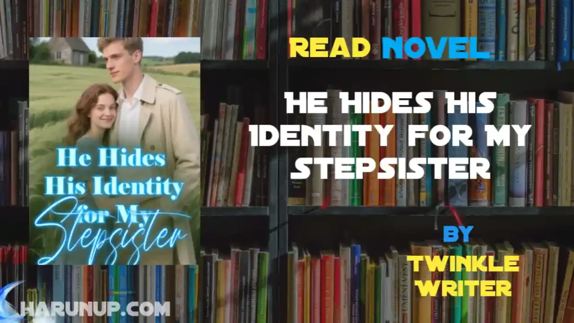 He Hides His Identity for My Stepsister Novel