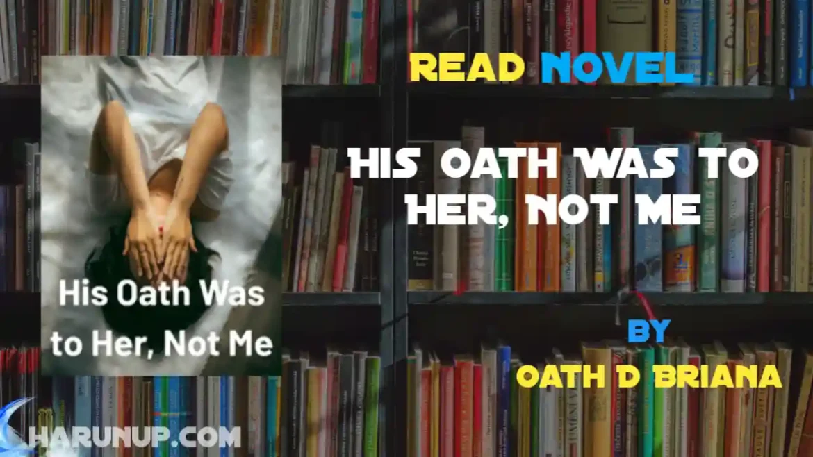 His Oath Was to Her, Not Me Novel