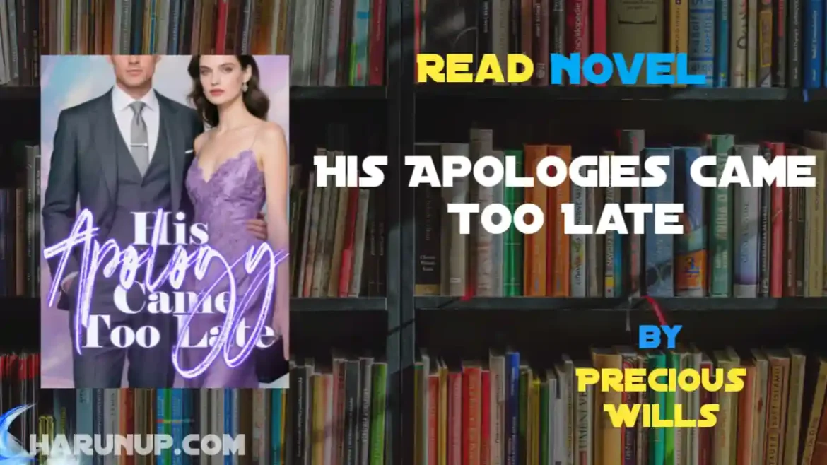 His Apologies Came Too Late Novel
