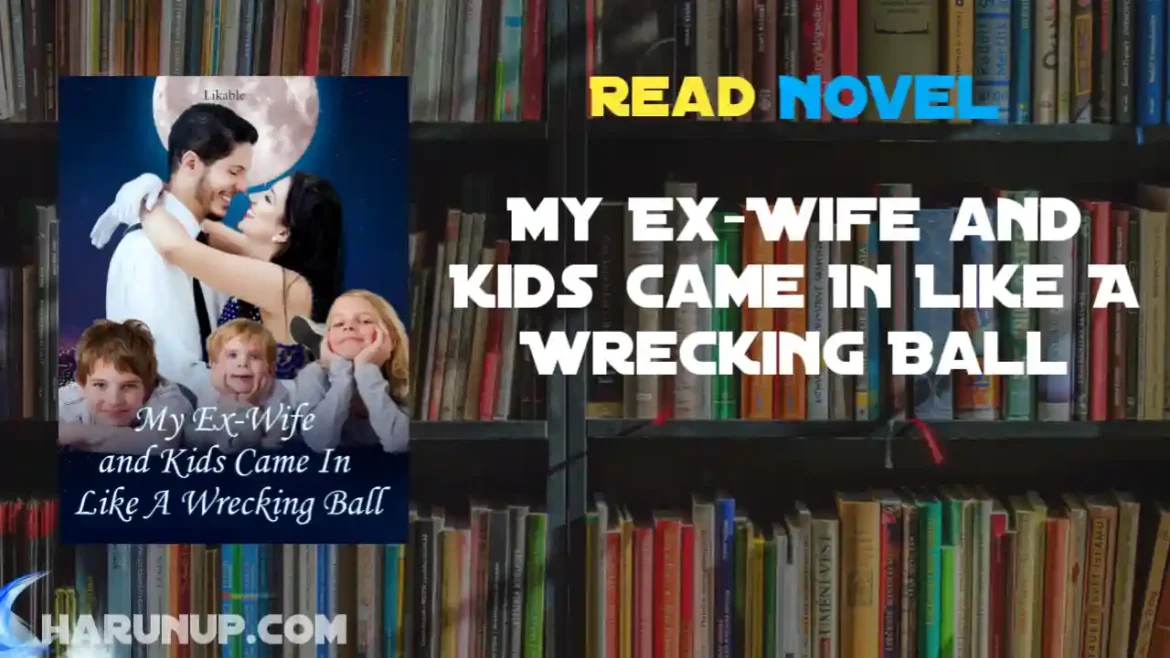 My Ex-Wife and Kids Came In Like A Wrecking Ball Novel