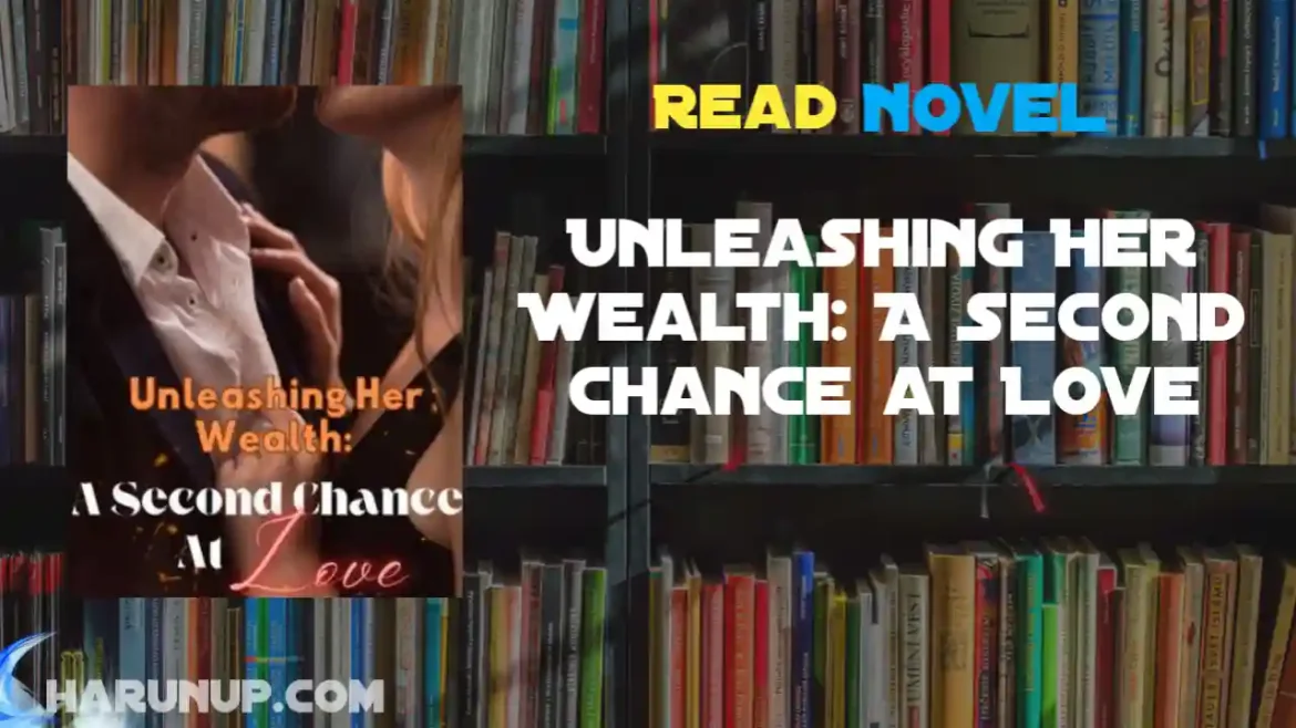Unleashing Her Wealth: A Second Chance at Love Novel
