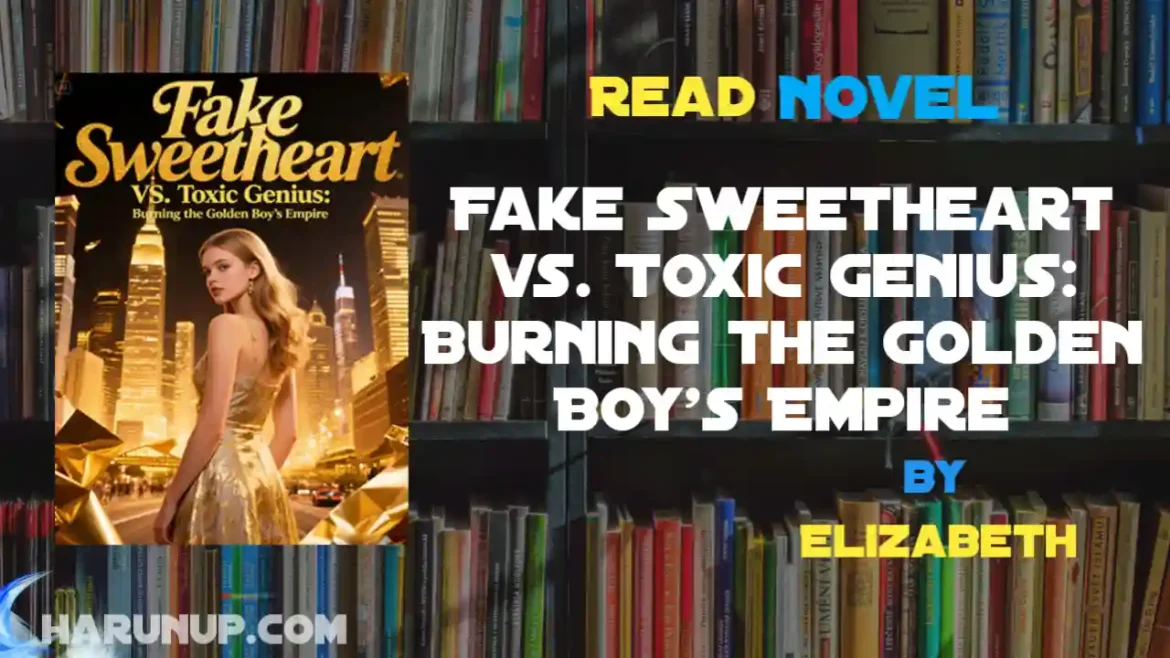Fake Sweetheart vs. Toxic Genius: Burning the Golden Boy's Empire Novel