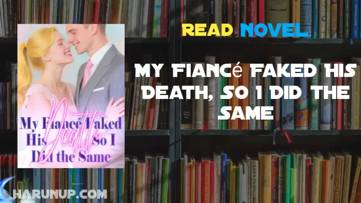 My Fiancé Faked His Death, So I Did the Same Novel