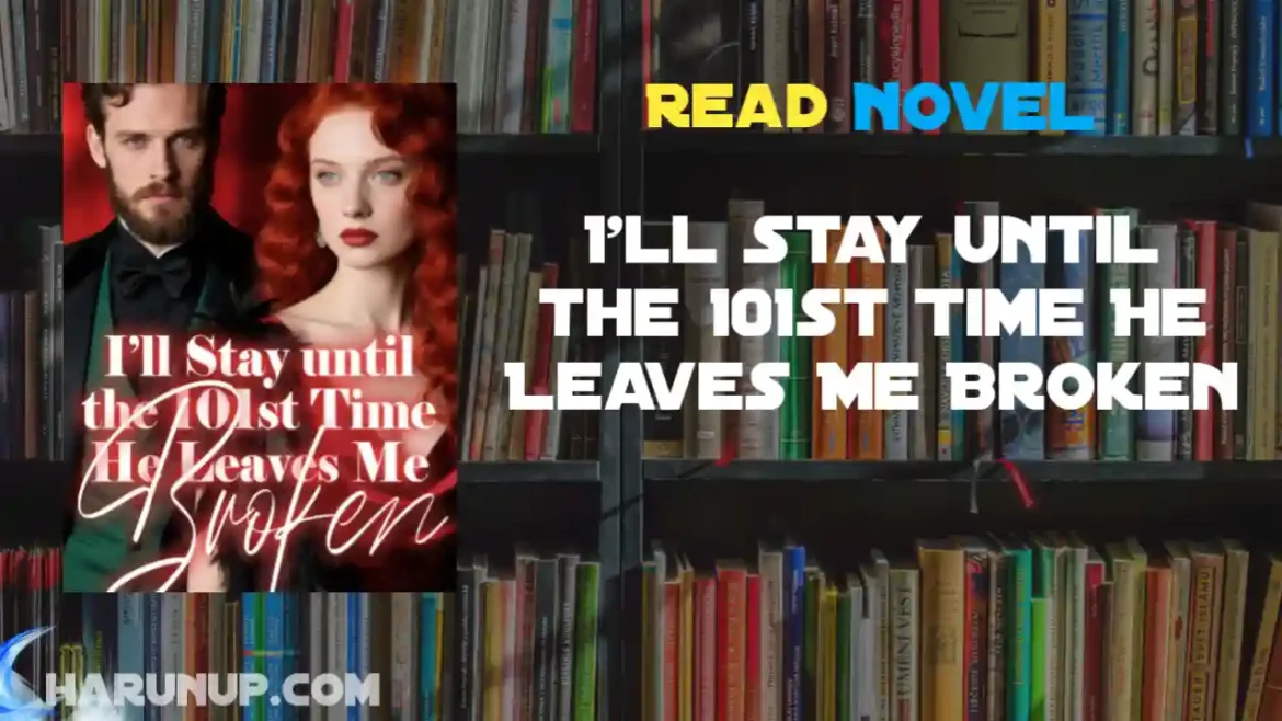 I'll Stay until the 101st Time He Leaves Me Broken Novel