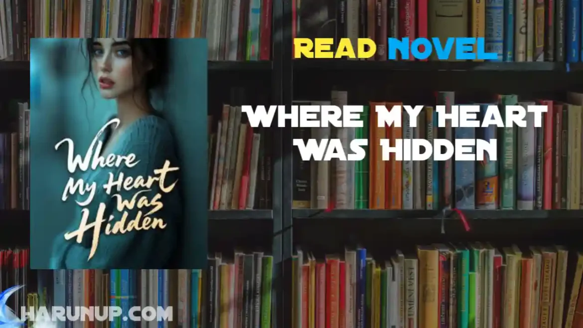 Where My Heart Was Hidden Novel