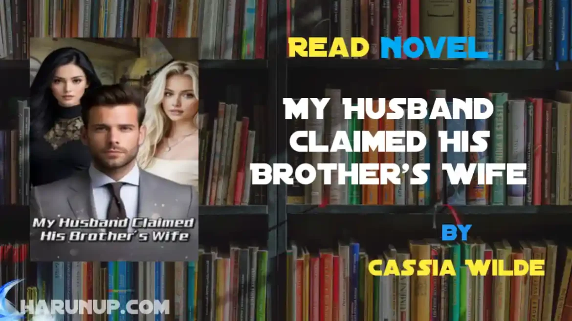 My Husband Claimed His Brother's Wife Novel
