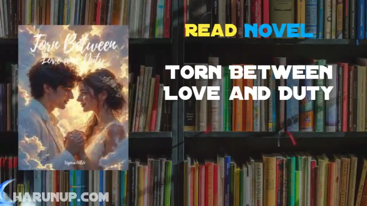 Torn Between Love and Duty Novel