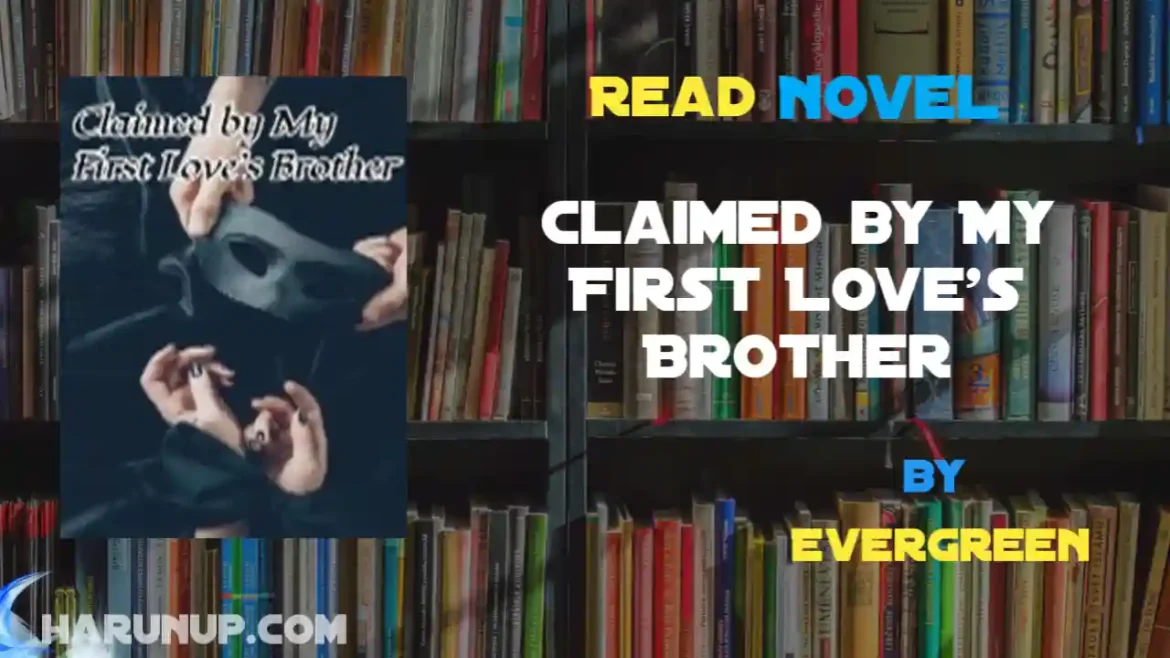 Claimed by My First Love's Brother Novel