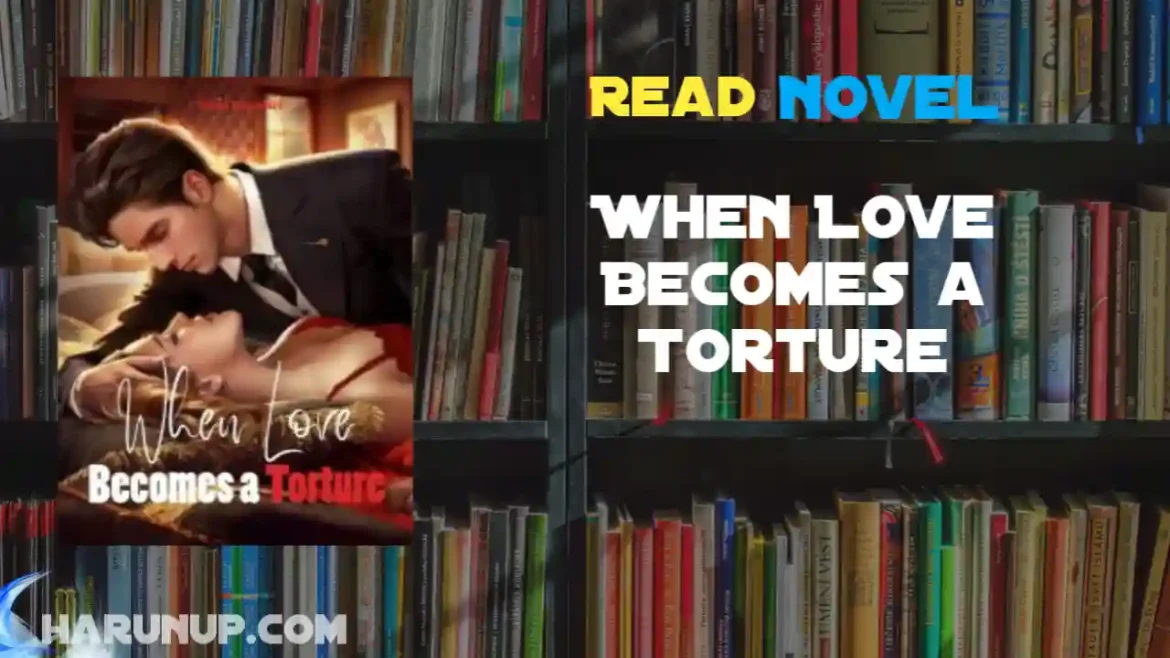 When Love Becomes a Torture Novel