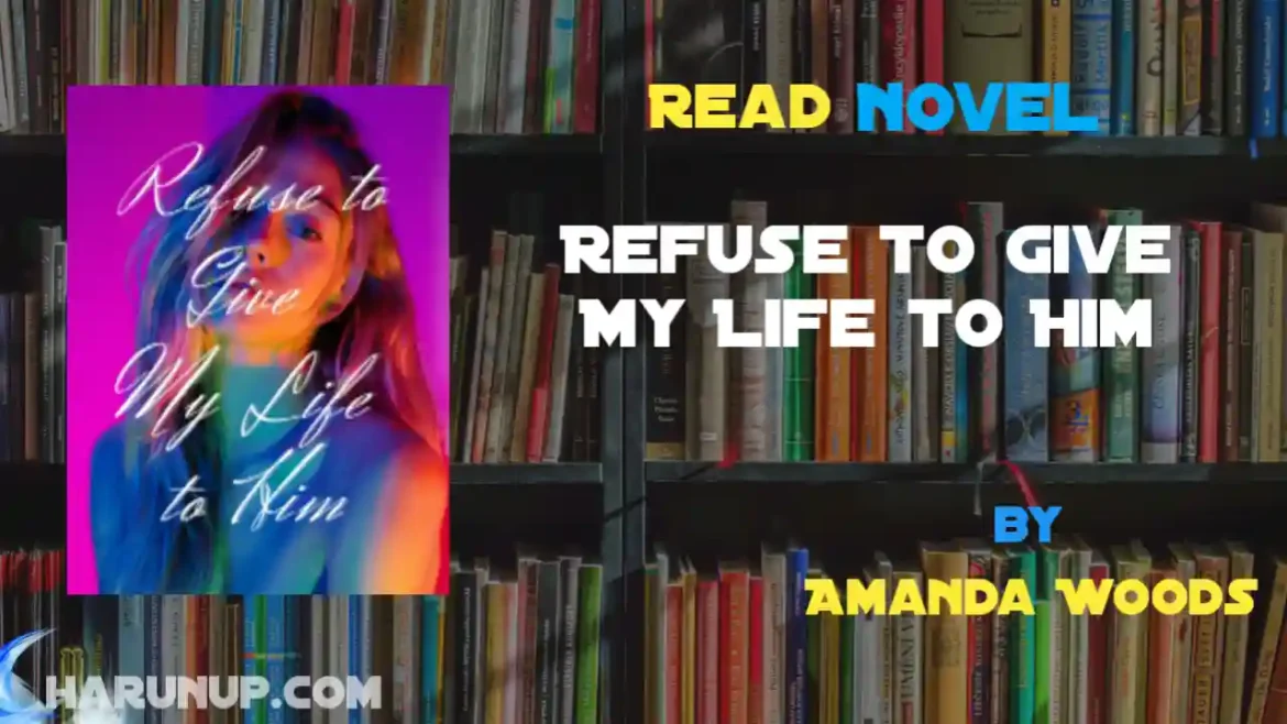 Refuse to Give My Life to Him Novel