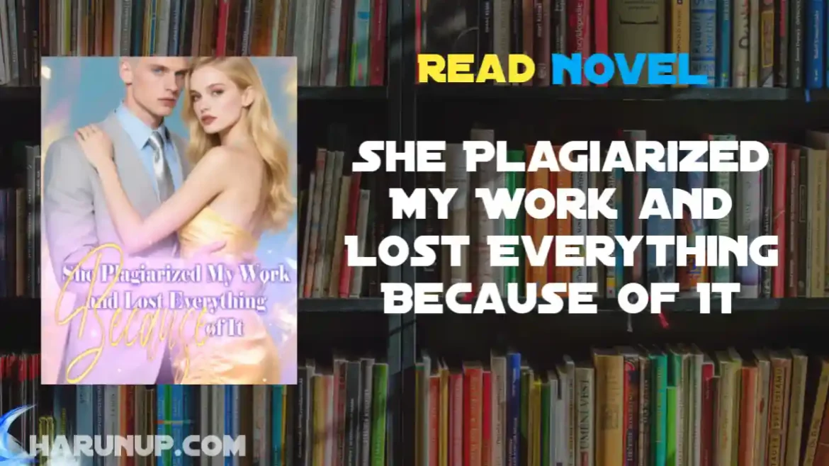 She Plagiarized My Work and Lost Everything Because of It Novel