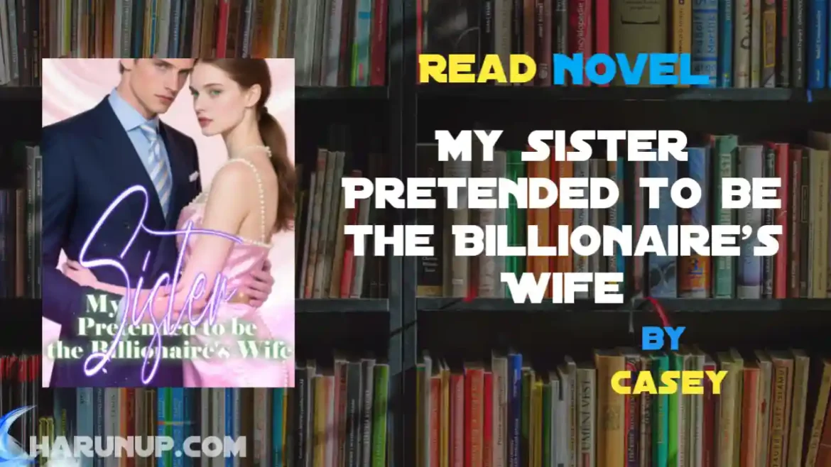 My Sister Pretended to be the Billionaire's Wife Novel