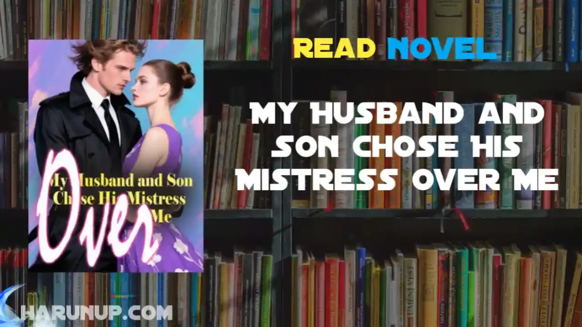 My Husband and Son Chose His Mistress Over Me Novel