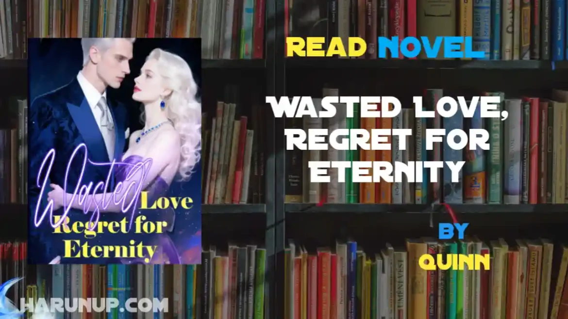 Wasted Love, Regret for Eternity Novel