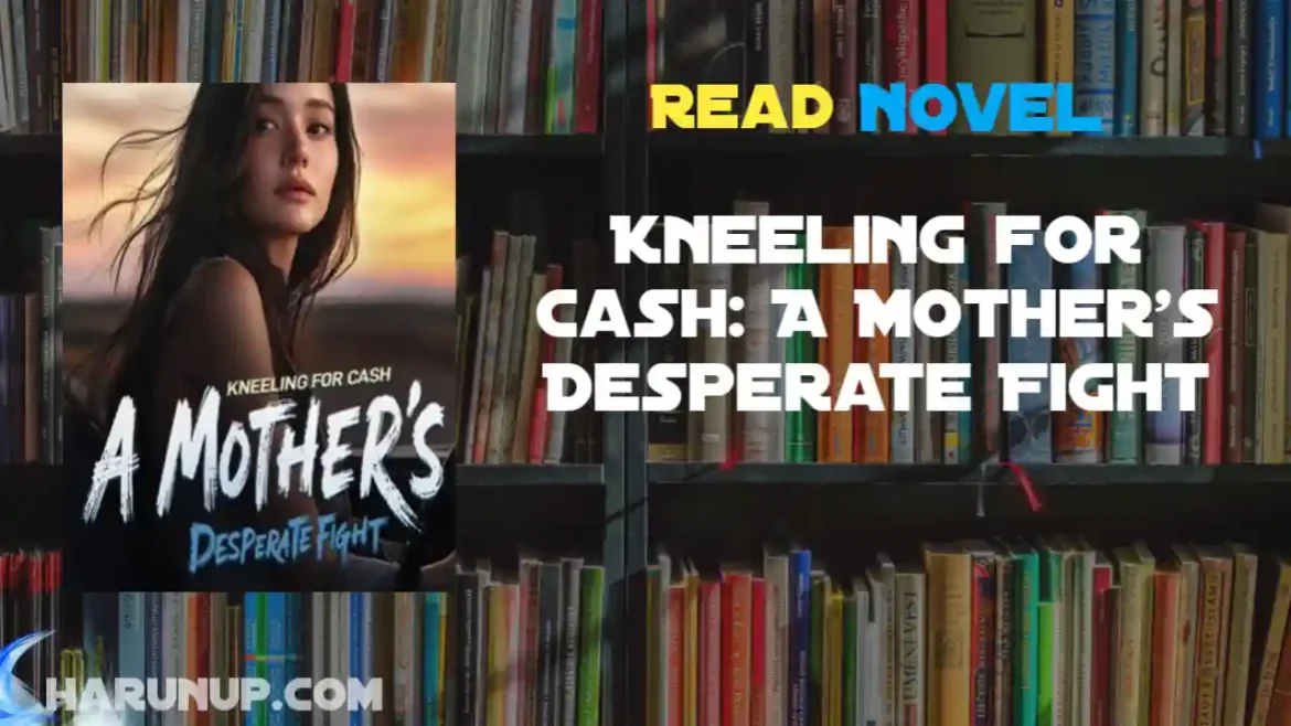 Kneeling for Cash: A Mother's Desperate Fight Novel