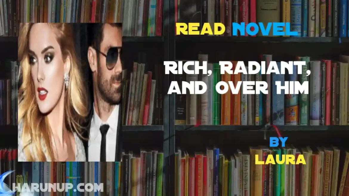 Rich, Radiant, and Over Him Novel