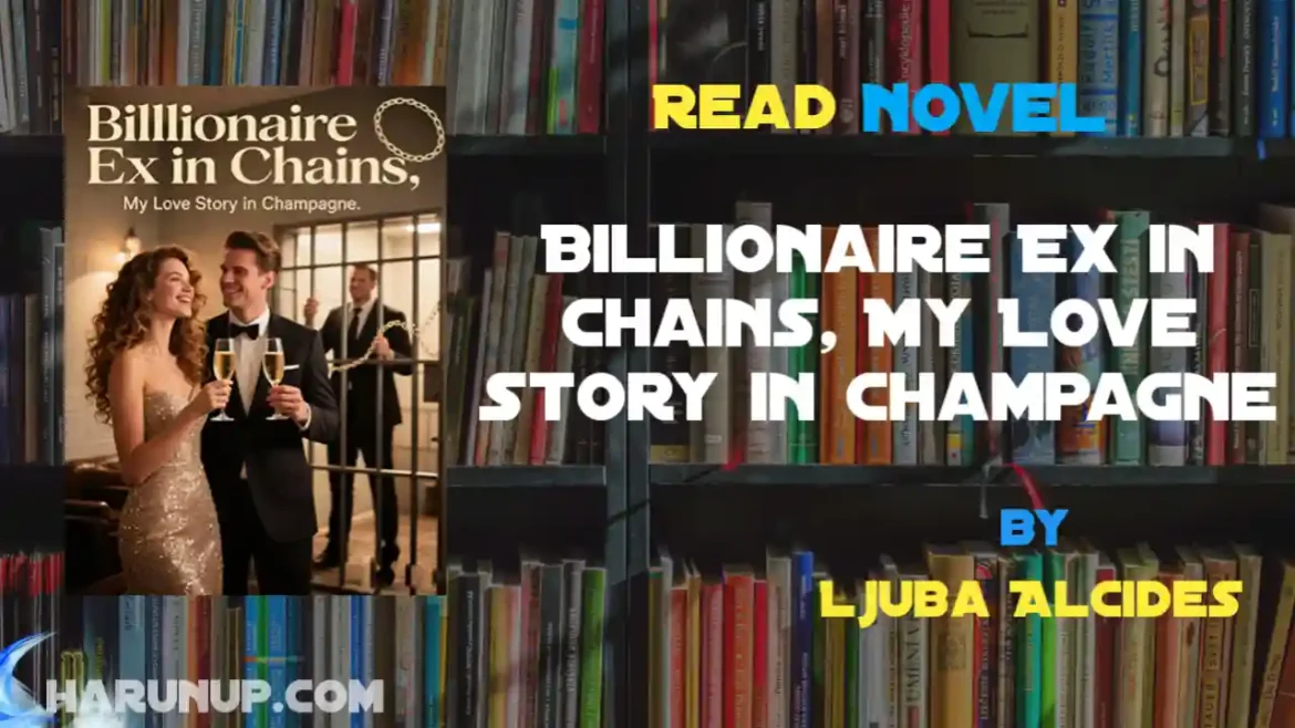 Billionaire Ex in Chains, My Love Story in Champagne Novel