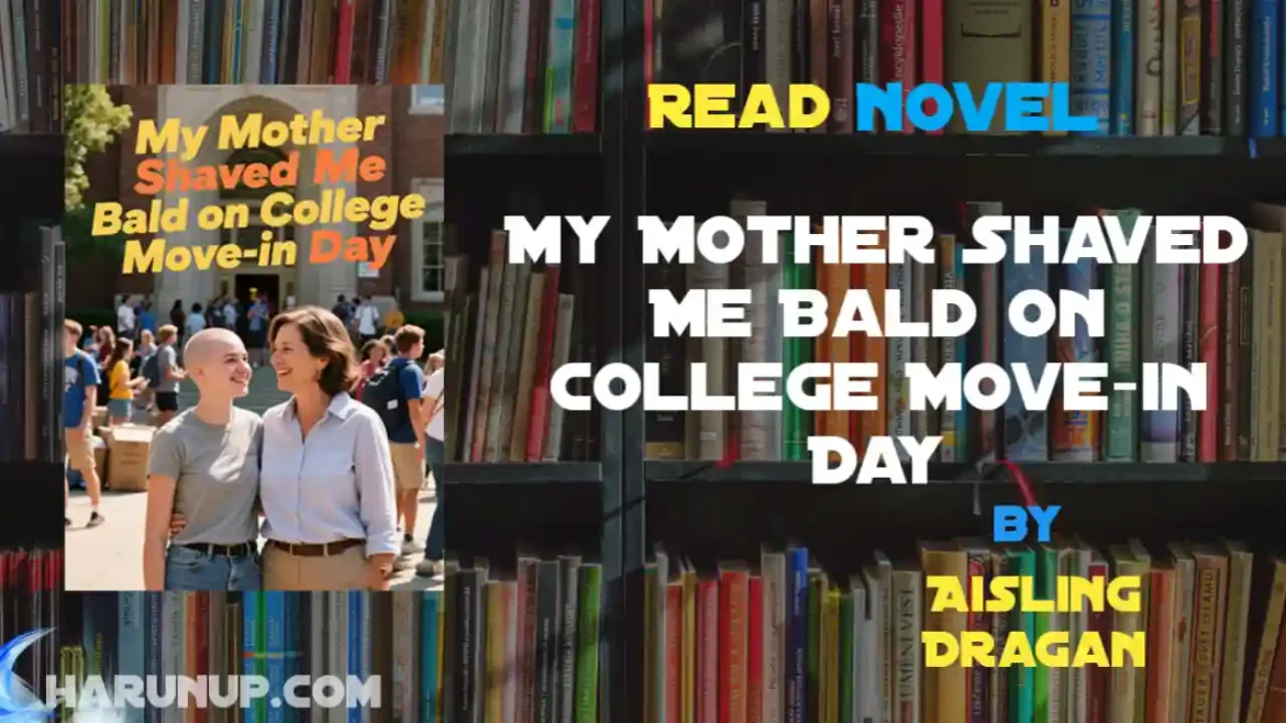 My Mother Shaved Me Bald on College Move-in Day Novel