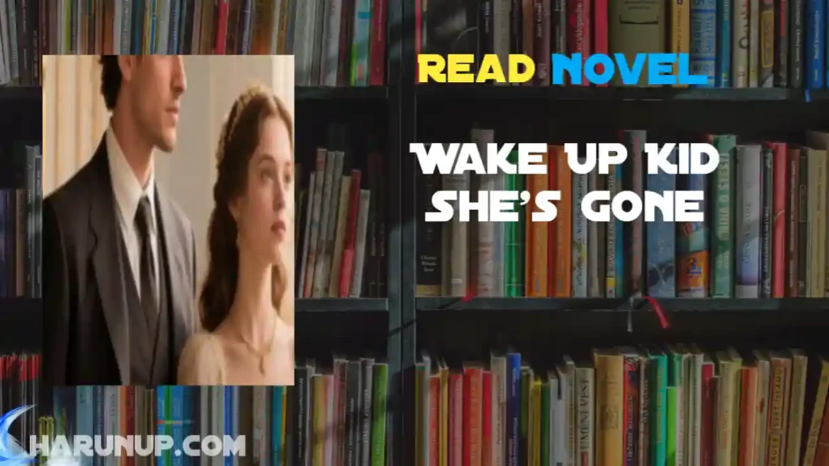 Wake Up Kid She's Gone Novel