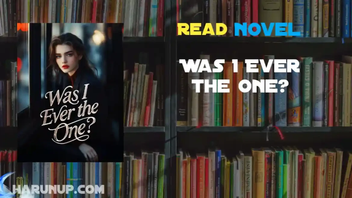 Was I Ever the One? Novel