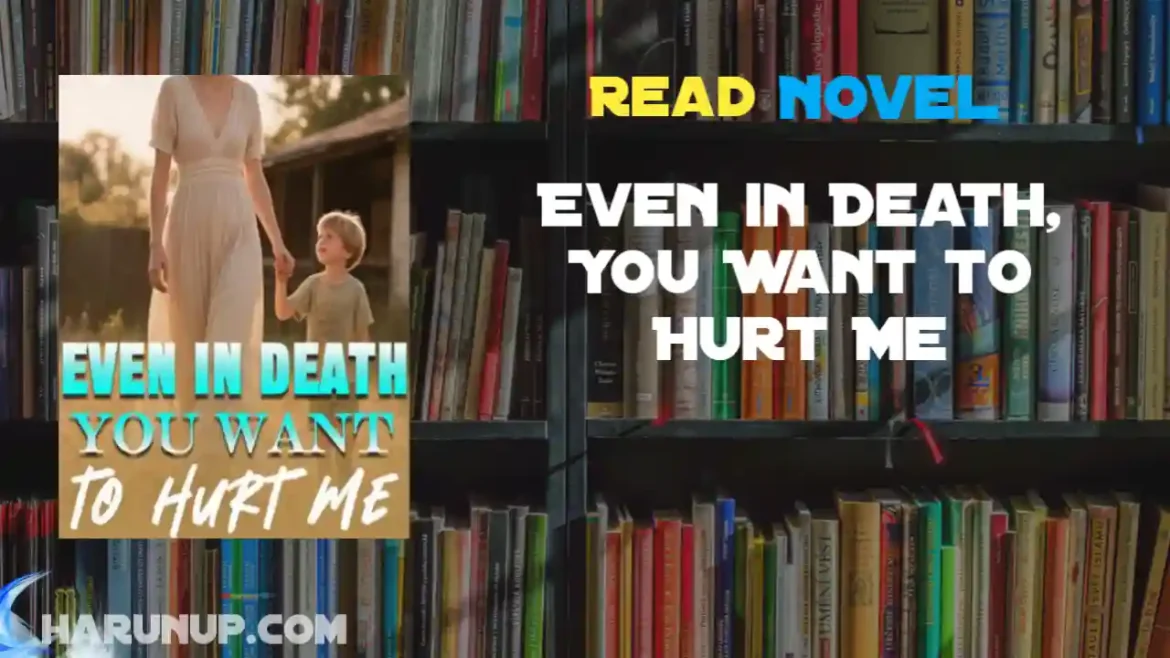 Even in Death, You Want to Hurt Me Novel