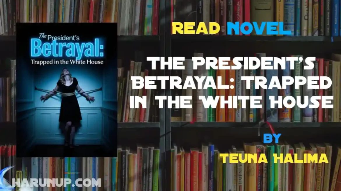 The President's Betrayal: Trapped in the White House Novel