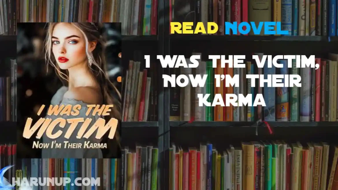 I Was the Victim, Now I'm Their Karma Novel