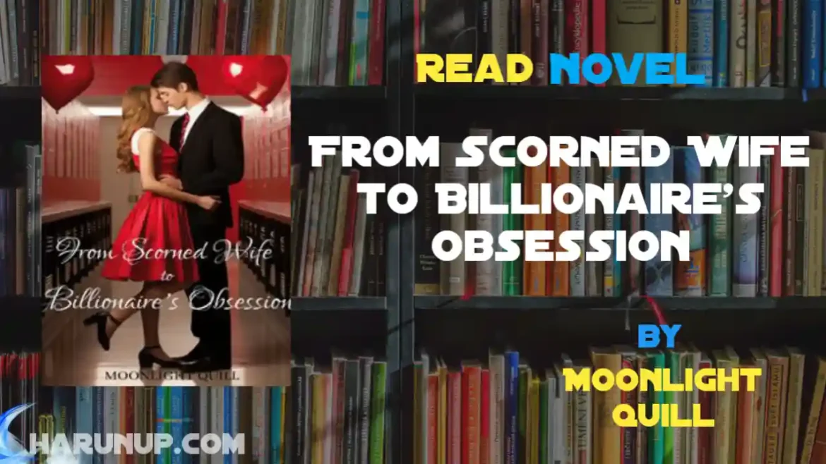 From Scorned Wife to Billionaire's Obsession Novel