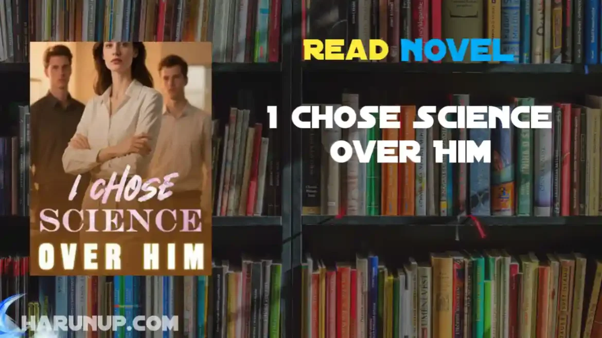 I Chose Science Over Him Novel