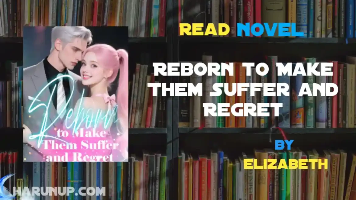 Reborn to Make Them Suffer and Regret Novel