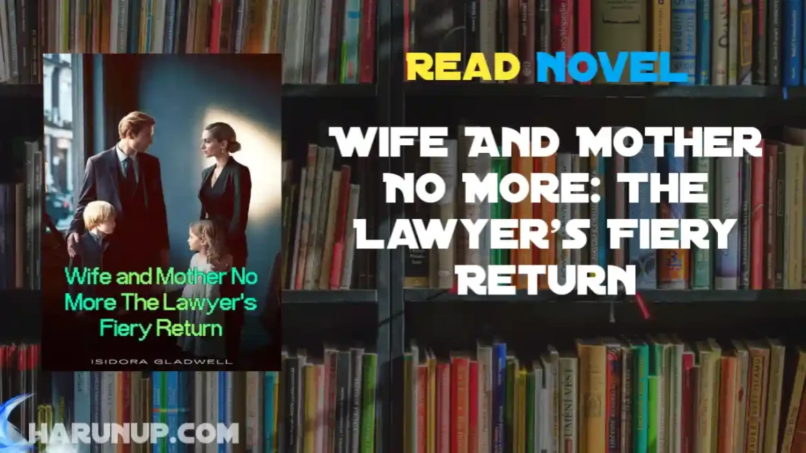 Wife And Mother No More: The Lawyer's Fiery Return Novel