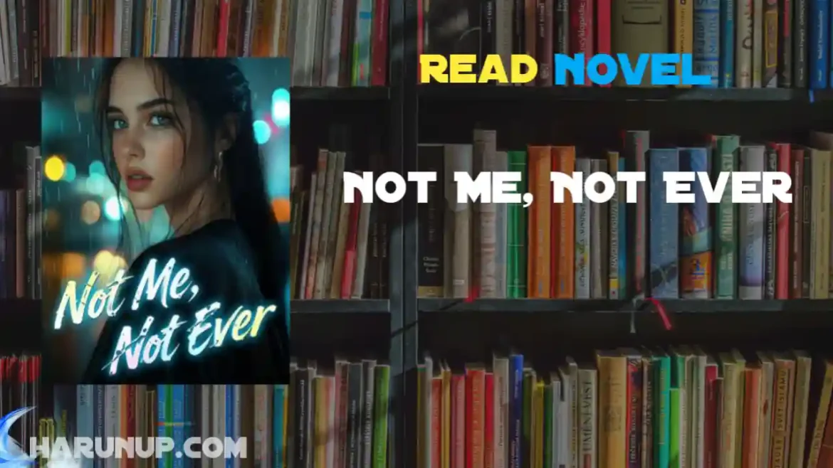 Not Me, Not Ever Novel