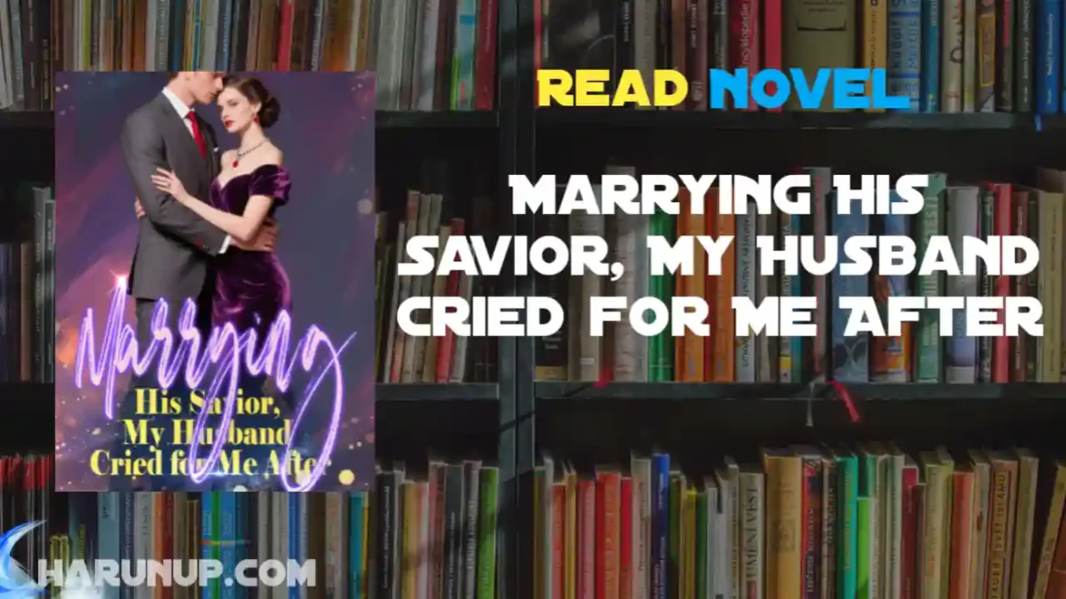 Marrying His Savior, My Husband Cried for Me After Novel