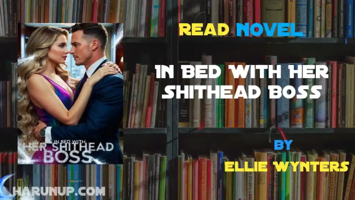 In Bed With Her Shithead Boss Novel