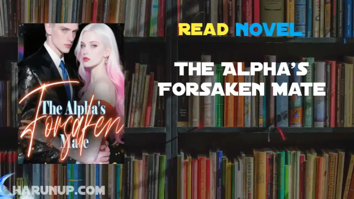 The Alpha's Forsaken Mate Novel