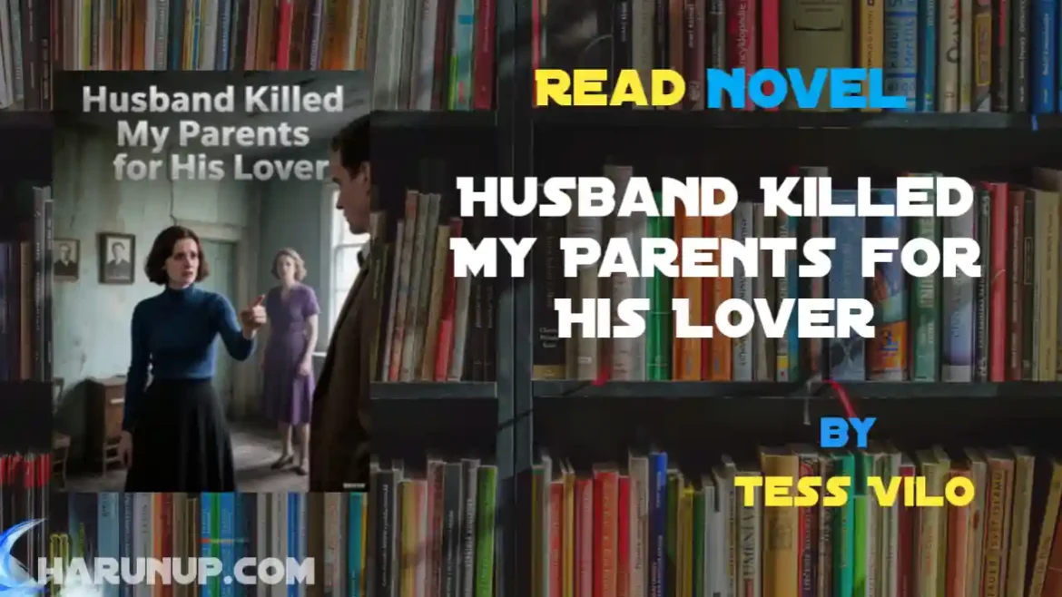 Husband Killed My Parents for His Lover Novel