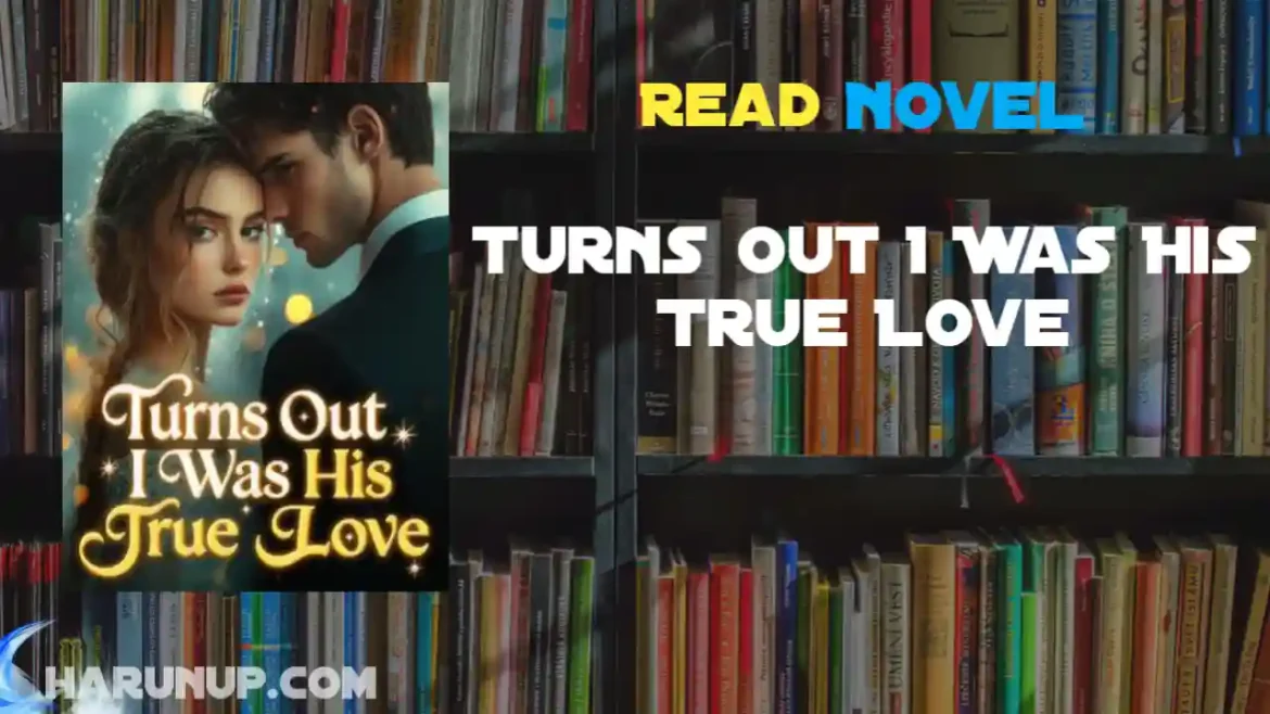 Turns Out I Was His True Love Novel