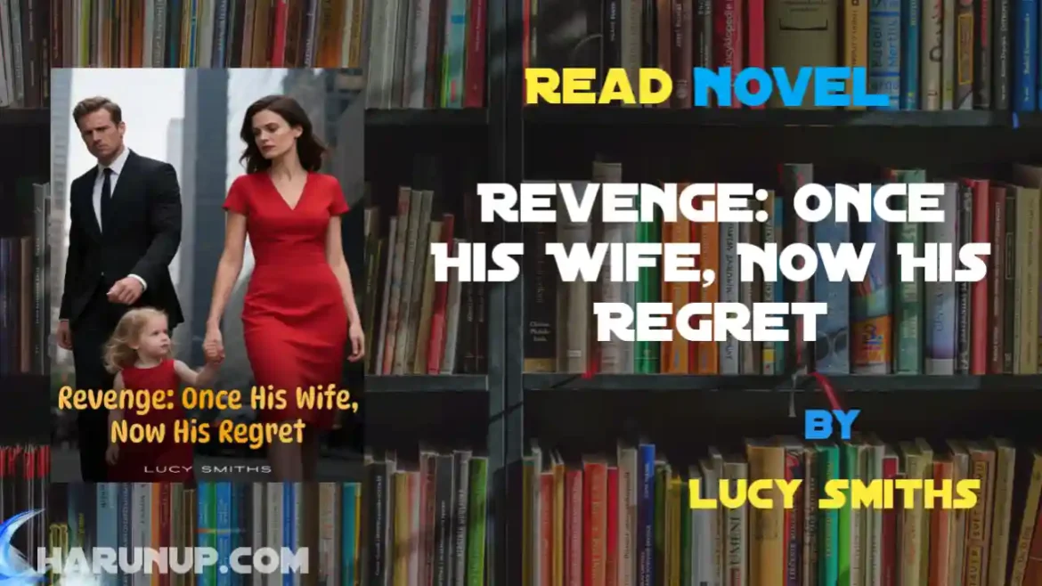 Revenge: Once His Wife, Now His Regret Novel