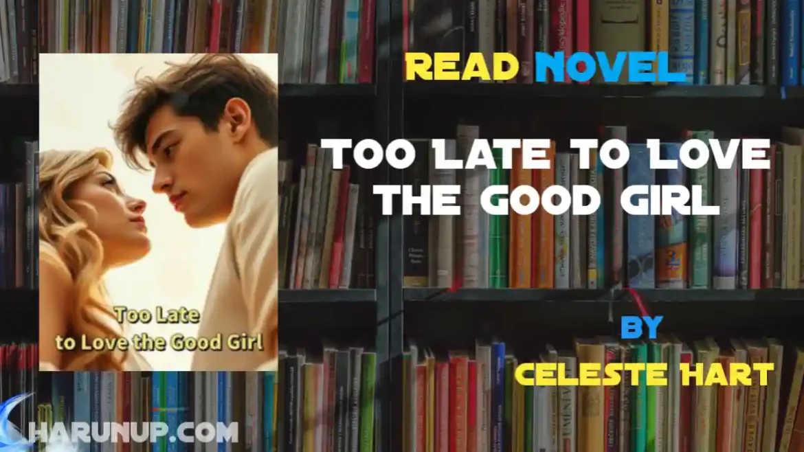 Too Late to Love the Good Girl Novel