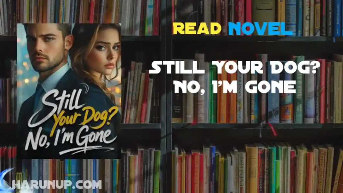 Still Your Dog? No, I'm Gone Novel