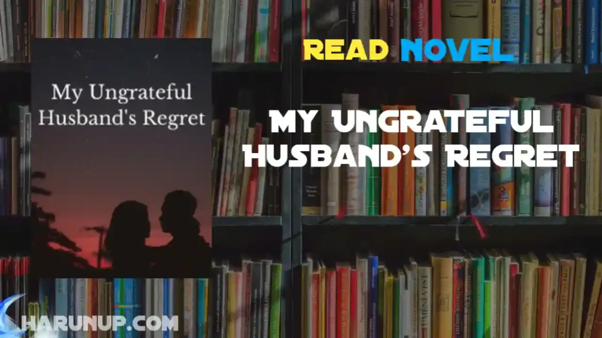 My Ungrateful Husband's Regret Novel
