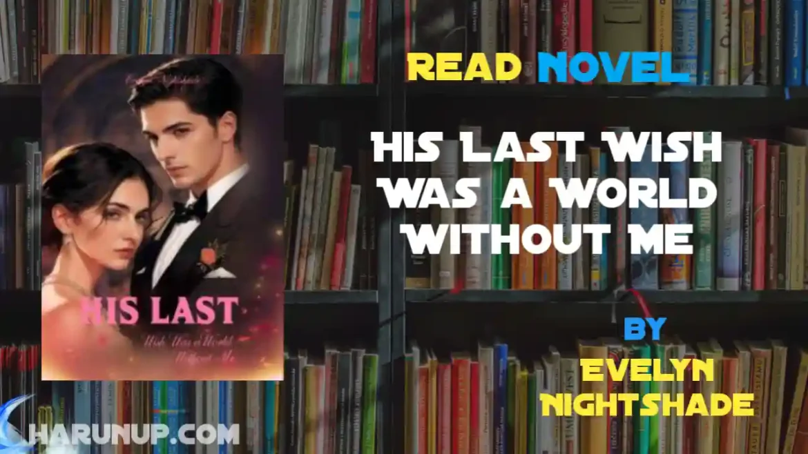 His Last Wish Was a World Without Me Novel